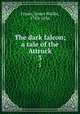 The dark falcon; a tale of the Attruck. 3, Fraser, James Baillie, 1783-1856 