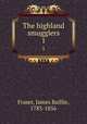 The highland smugglers. 1, Fraser, James Baillie, 1783-1856 