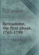 Bernadotte, the first phase, 1763-1799, Barton, D. Plunket (Dunbar Plunket), Sir, 1853-1937 
