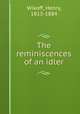 The reminiscences of an idler, Wikoff, Henry, 1813-1884 