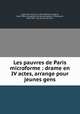 Les pauvres de Paris microforme : drame en IV actes, arrange pour jeunes gens, 