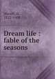 Dream life : fable of the seasons, Marvel, Ik., 1822-1908 
