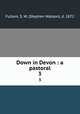 Down in Devon : a pastoral. 3, Fullom, S. W. (Stephen Watson), d. 1872 