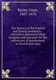 The history of the English and Scotch presbytery : wherein is discovered their designes and practises for the subversion of government in church and state, Basier, Isaac, 1607-1676 