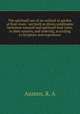 The spirituall use of an orchard or garden of fruit-trees : set forth in divers similitudes betweene naturall and spirituall fruit trees, in their natures, and ordering, according to Scripture and experience, Austen, R. A 
