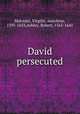 David persecuted, Malvezzi, Virgilio, marchese, 1595-1653,Ashley, Robert, 1565-1641 