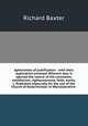Aphorismes of justification : with their explication annexed. Wherein also is opened the nature of the covenants, satisfaction, righteousnesse, faith, works, &c. Published especially for the use of the Church of Kederminster in Worcestershire, Richard Baxter 