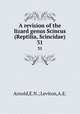 A revision of the lizard genus Scincus (Reptilia, Scincidae).. 31, Arnold,E.N.; Leviton,A.E. 
