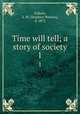 Time will tell; a story of society. 1, Fullom, S. W. (Stephen Watson), d. 1872 