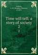 Time will tell; a story of society. 2, Fullom, S. W. (Stephen Watson), d. 1872 
