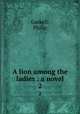 A lion among the ladies : a novel. 2, Gaskell, Philip 