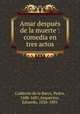 Amar despus de la muerte : comedia en tres actos, 