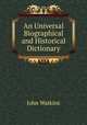 An Universal Biographical and Historical Dictionary, 