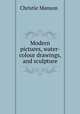 Modern pictures, water-colour drawings, and sculpture, Christie Manson & 