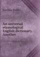An universal etymological English dictionary. Another, Nathan Bailey 