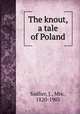 The knout, a tale of Poland, Sadlier, J., Mrs., 1820-1903 