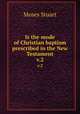 Is the mode of Christian baptism prescribed in the New Testament. v.2, Moses Stuart 