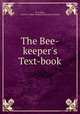 The Bee-keeper`s Text-book, N. H. King, Charles C. Miller Memorial Apicultural Library 