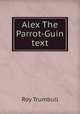 Alex The Parrot-Guin text, Roy Trumbull 