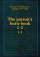 The parson`s horn-book. 1-2, Browne, Thomas,Lover, Samuel, 1797-1868 