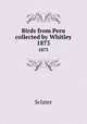 Birds from Peru collected by Whitley. 1873, Sclater 