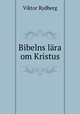 Bibelns lra om Kristus, Viktor Rydberg 