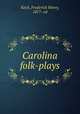 Carolina folk-plays, Koch, Frederick Henry, 1877- ed 