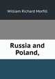 Russia and Poland,, William Richard Morfill 