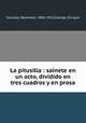 La pitusilla : sainete en un acto, dividido en tres cuadros y en prosa, Soutullo, Reveriano, 1884-1932,Calonge, Enrique 