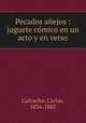 Pecados aejos : juguete cmico en un acto y en verso, Calvacho, Carlos, 1834-1885 