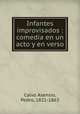 Infantes improvisados : comedia en un acto y en verso, Calvo Asensio, Pedro, 1821-1863 