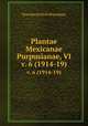 Plantae Mexicanae Purpusianae, VI. v. 6 (1914-19), Townshend Stith Brandegee 