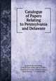 Catalogue of Papers Relating to Pennsylvania and Delaware, 