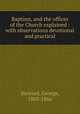 Baptism, and the offices of the Church explained : with observations devotional and practical, Steward, George, 1803-1866 
