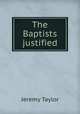 The Baptists justified, Jeremy Taylor 