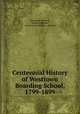 Centennial History of Westtown Boarding School, 1799-1899, Watson W. Dewees , Sarah B. Dewees , Sarah Lovett (Brown ). Dewees 