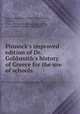 Pinnock`s improved edition of Dr. Goldsmith`s history of Greece for the use of schools, Goldsmith, Oliver, 1730?-1774,Pinnock, William, 1782-1843. [from old catalog],Taylor, W. C. (William Cooke), 1800-1849 