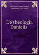 De theologia Danielis, Pfeffinger, Daniel,Bebel, Balthasar, 1632-1686 