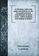 A Christian, sober and plain exercitation on the two grand practical controversies of these times : infant baptism and singing of psalms, Sidenham, Cuthbert 