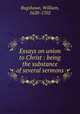 Essays on union to Christ : being the substance of several sermons, Bagshawe, William, 1628-1702 