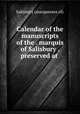 Calendar of the manuscripts of the . marquis of Salisbury . preserved at ., Salisbury (marquesses of) 