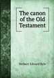 The canon of the Old Testament, Herbert Edward Ryle 
