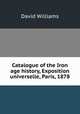 Catalogue of the Iron age history, Exposition universelle, Paris, 1878, David Williams 