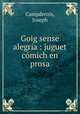 Goig sense alegra : juguet cmich en prosa, 