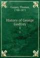 History of George Godfrey. 1, Gaspey, Thomas, 1788-1871 