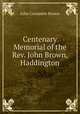 Centenary Memorial of the Rev. John Brown, Haddington, John Croumbie Brown 