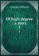 Of high degree : a story. 1, Gibbon Charles 
