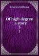 Of high degree : a story. 3, Gibbon Charles 