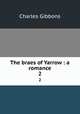 The braes of Yarrow : a romance. 2, Gibbon Charles 