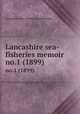 Lancashire sea-fisheries memoir. no.1 (1899), Lancashire Sea-Fisheries Committee 